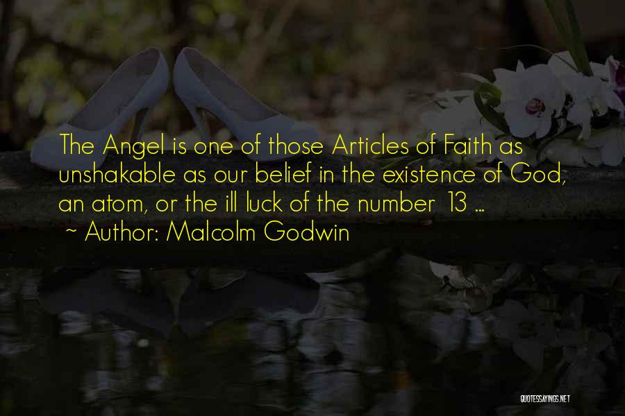 Malcolm Godwin Quotes: The Angel Is One Of Those Articles Of Faith As Unshakable As Our Belief In The Existence Of God, An