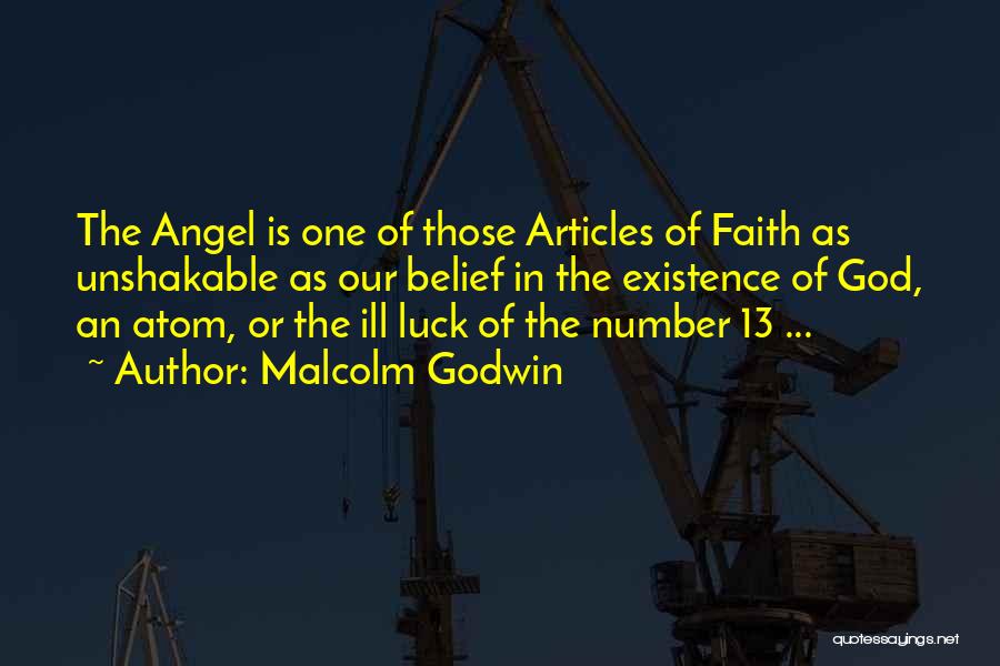 Malcolm Godwin Quotes: The Angel Is One Of Those Articles Of Faith As Unshakable As Our Belief In The Existence Of God, An