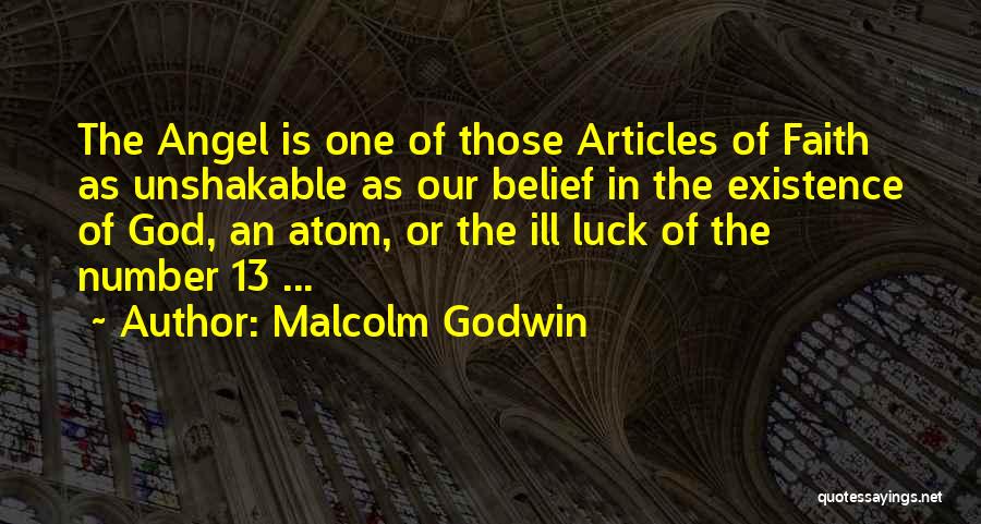 Malcolm Godwin Quotes: The Angel Is One Of Those Articles Of Faith As Unshakable As Our Belief In The Existence Of God, An