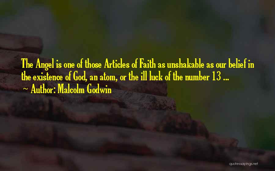 Malcolm Godwin Quotes: The Angel Is One Of Those Articles Of Faith As Unshakable As Our Belief In The Existence Of God, An