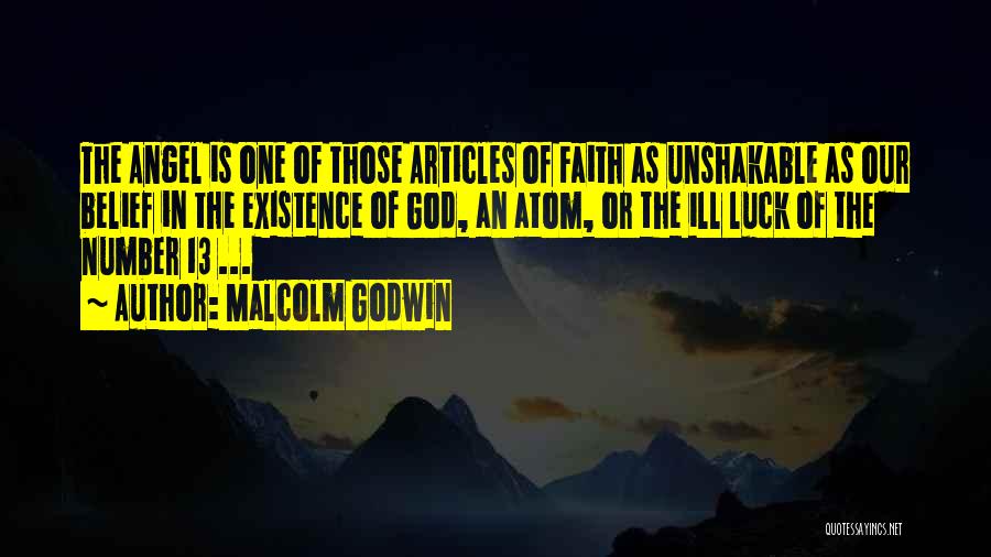 Malcolm Godwin Quotes: The Angel Is One Of Those Articles Of Faith As Unshakable As Our Belief In The Existence Of God, An