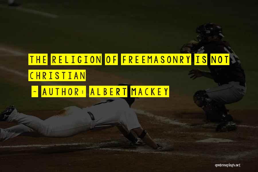 Albert Mackey Quotes: The Religion Of Freemasonry Is Not Christian