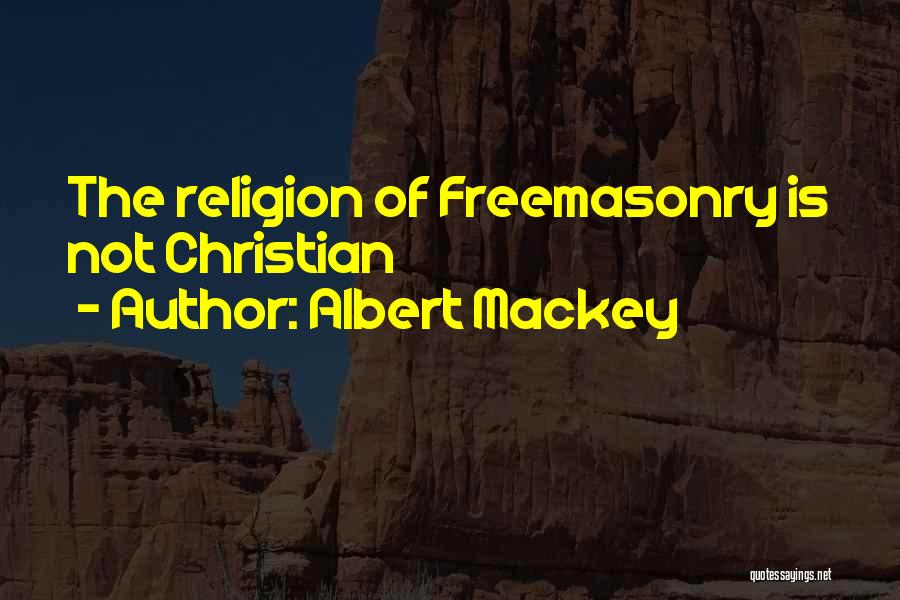 Albert Mackey Quotes: The Religion Of Freemasonry Is Not Christian