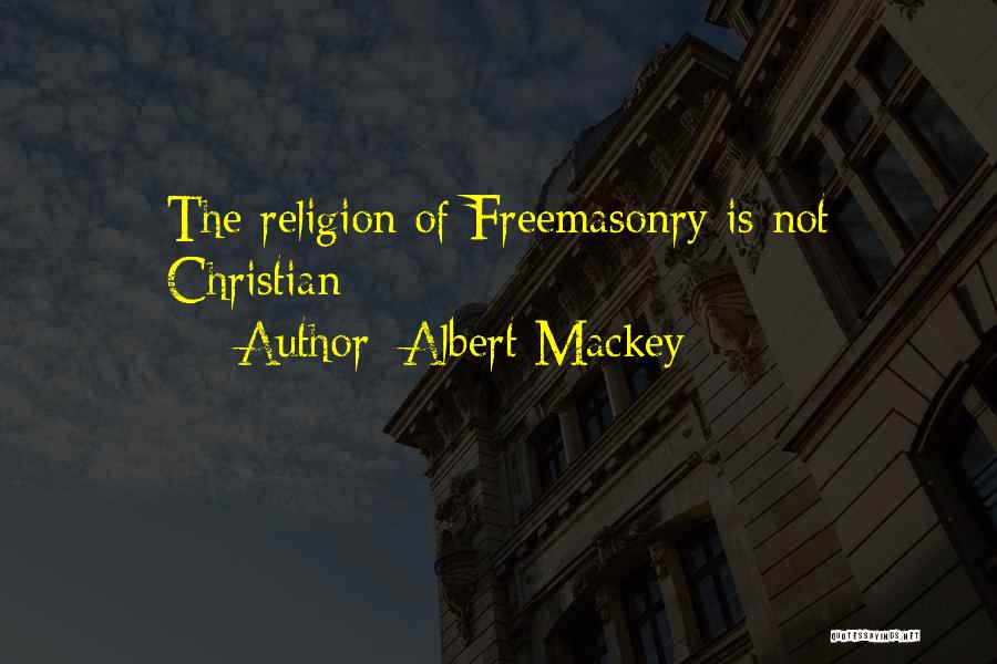 Albert Mackey Quotes: The Religion Of Freemasonry Is Not Christian