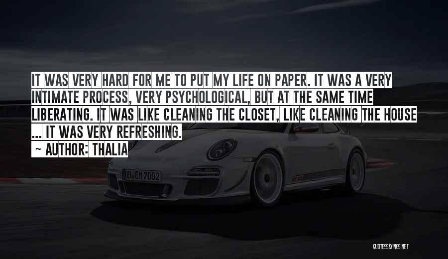 Thalia Quotes: It Was Very Hard For Me To Put My Life On Paper. It Was A Very Intimate Process, Very Psychological,