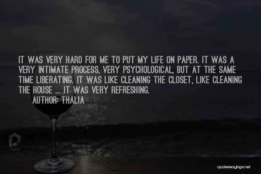 Thalia Quotes: It Was Very Hard For Me To Put My Life On Paper. It Was A Very Intimate Process, Very Psychological,