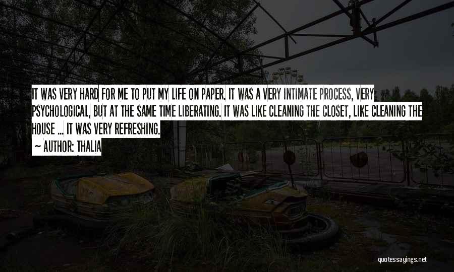 Thalia Quotes: It Was Very Hard For Me To Put My Life On Paper. It Was A Very Intimate Process, Very Psychological,