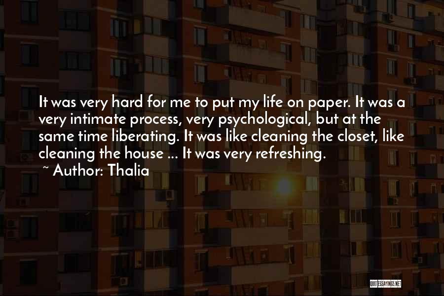 Thalia Quotes: It Was Very Hard For Me To Put My Life On Paper. It Was A Very Intimate Process, Very Psychological,