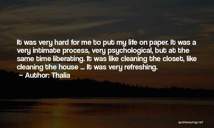 Thalia Quotes: It Was Very Hard For Me To Put My Life On Paper. It Was A Very Intimate Process, Very Psychological,