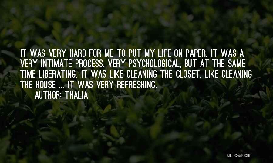 Thalia Quotes: It Was Very Hard For Me To Put My Life On Paper. It Was A Very Intimate Process, Very Psychological,