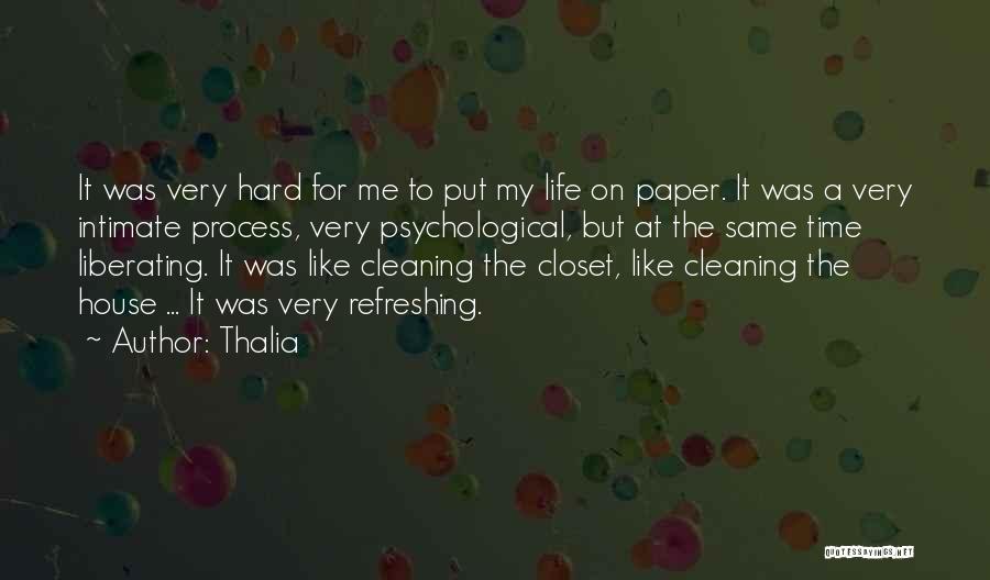 Thalia Quotes: It Was Very Hard For Me To Put My Life On Paper. It Was A Very Intimate Process, Very Psychological,