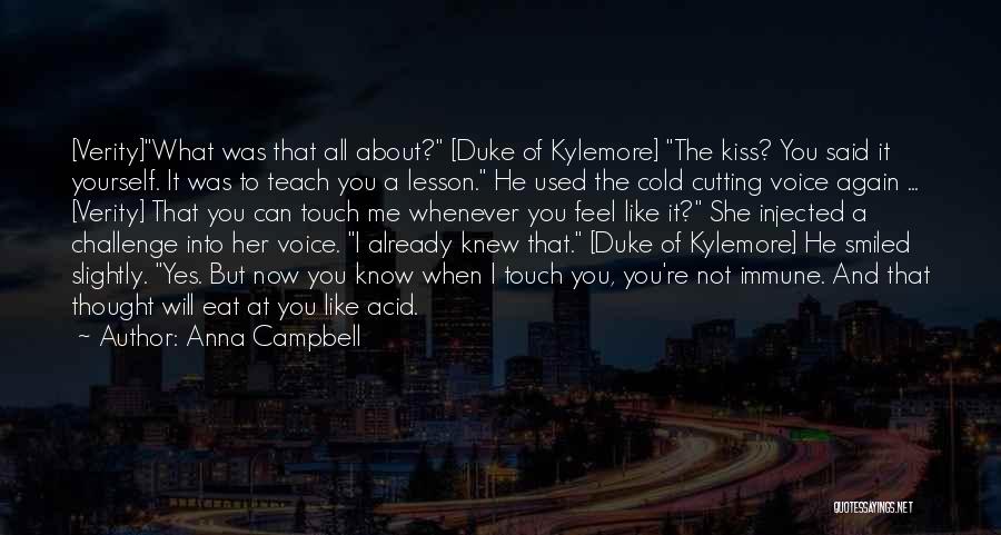 Anna Campbell Quotes: [verity]what Was That All About? [duke Of Kylemore] The Kiss? You Said It Yourself. It Was To Teach You A