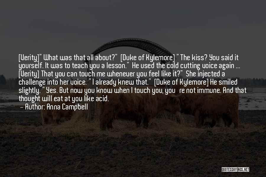 Anna Campbell Quotes: [verity]what Was That All About? [duke Of Kylemore] The Kiss? You Said It Yourself. It Was To Teach You A