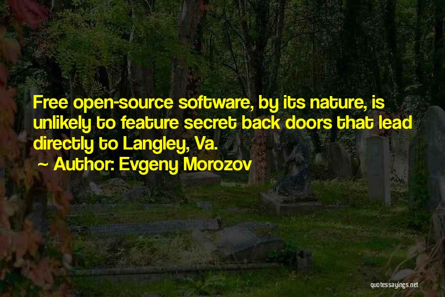 Evgeny Morozov Quotes: Free Open-source Software, By Its Nature, Is Unlikely To Feature Secret Back Doors That Lead Directly To Langley, Va.