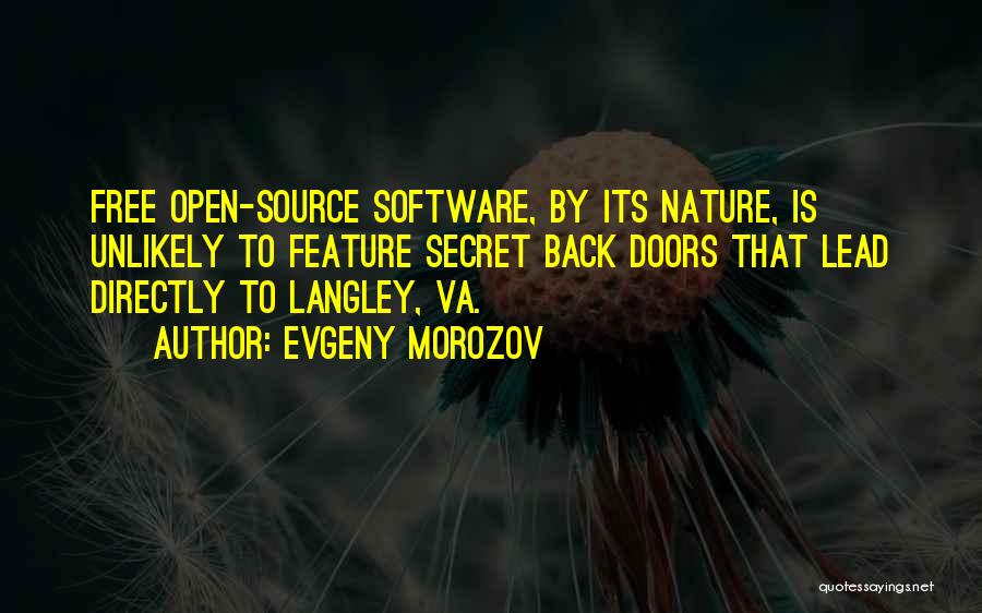 Evgeny Morozov Quotes: Free Open-source Software, By Its Nature, Is Unlikely To Feature Secret Back Doors That Lead Directly To Langley, Va.