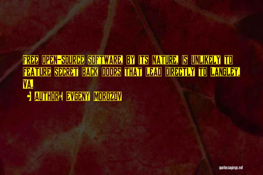 Evgeny Morozov Quotes: Free Open-source Software, By Its Nature, Is Unlikely To Feature Secret Back Doors That Lead Directly To Langley, Va.