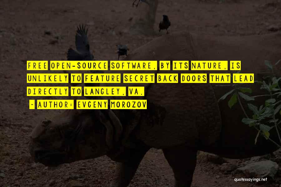 Evgeny Morozov Quotes: Free Open-source Software, By Its Nature, Is Unlikely To Feature Secret Back Doors That Lead Directly To Langley, Va.