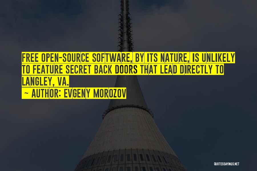 Evgeny Morozov Quotes: Free Open-source Software, By Its Nature, Is Unlikely To Feature Secret Back Doors That Lead Directly To Langley, Va.