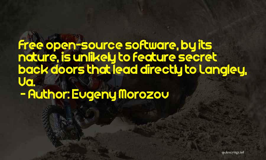 Evgeny Morozov Quotes: Free Open-source Software, By Its Nature, Is Unlikely To Feature Secret Back Doors That Lead Directly To Langley, Va.