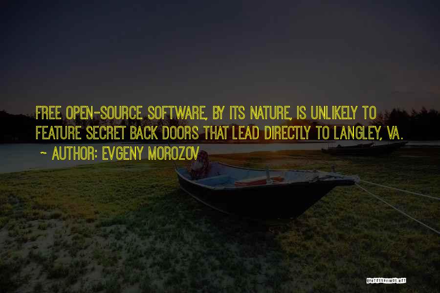 Evgeny Morozov Quotes: Free Open-source Software, By Its Nature, Is Unlikely To Feature Secret Back Doors That Lead Directly To Langley, Va.