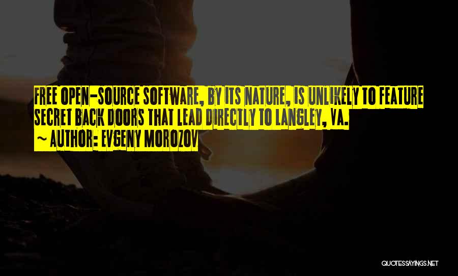 Evgeny Morozov Quotes: Free Open-source Software, By Its Nature, Is Unlikely To Feature Secret Back Doors That Lead Directly To Langley, Va.