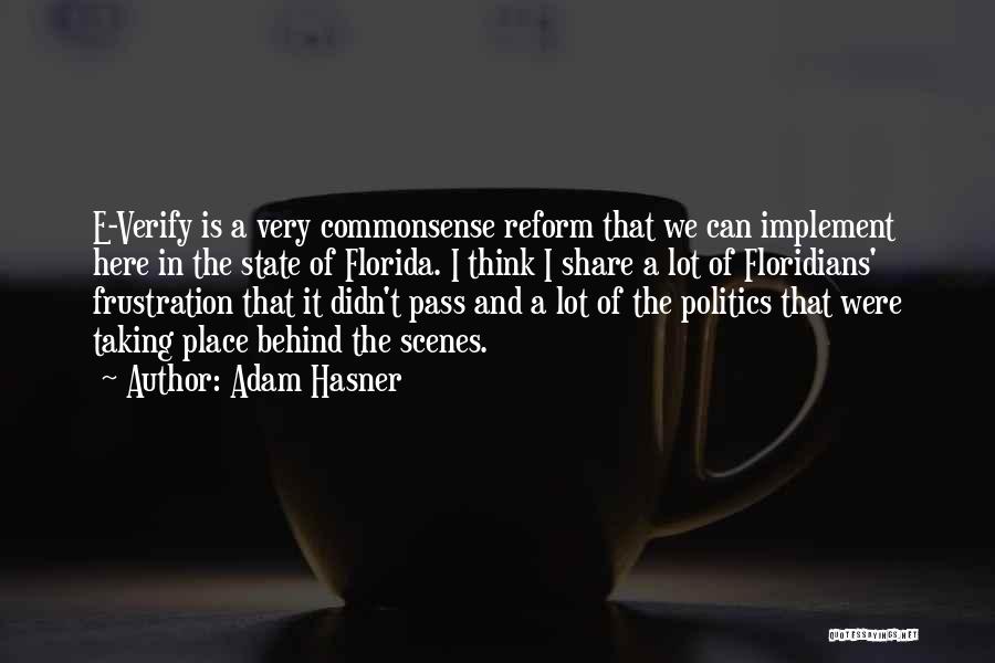 Adam Hasner Quotes: E-verify Is A Very Commonsense Reform That We Can Implement Here In The State Of Florida. I Think I Share