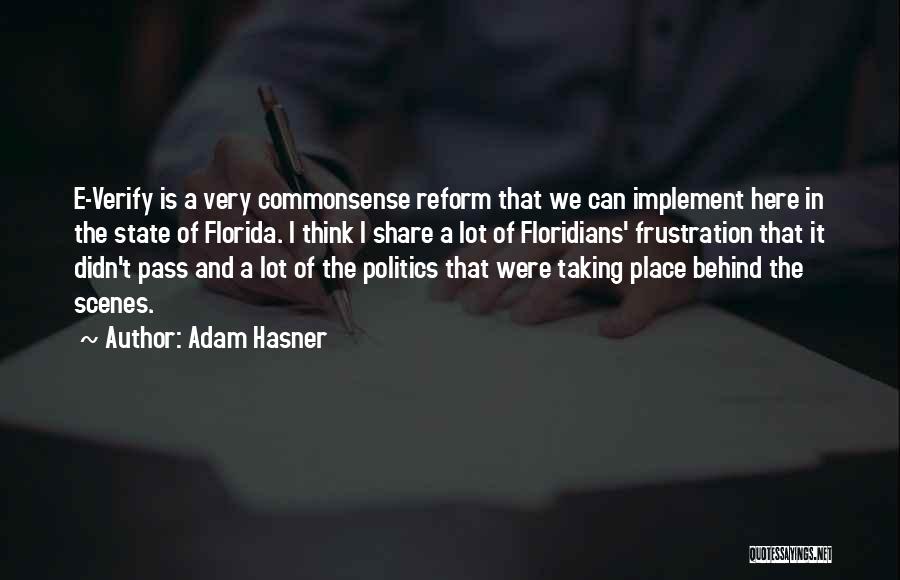 Adam Hasner Quotes: E-verify Is A Very Commonsense Reform That We Can Implement Here In The State Of Florida. I Think I Share