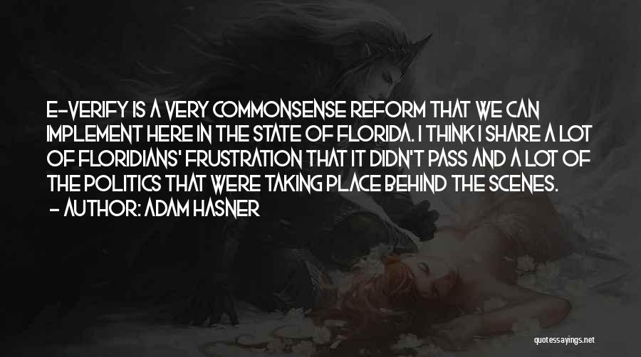 Adam Hasner Quotes: E-verify Is A Very Commonsense Reform That We Can Implement Here In The State Of Florida. I Think I Share