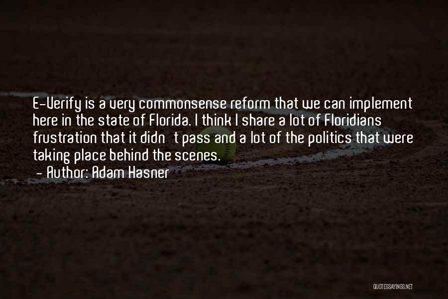 Adam Hasner Quotes: E-verify Is A Very Commonsense Reform That We Can Implement Here In The State Of Florida. I Think I Share