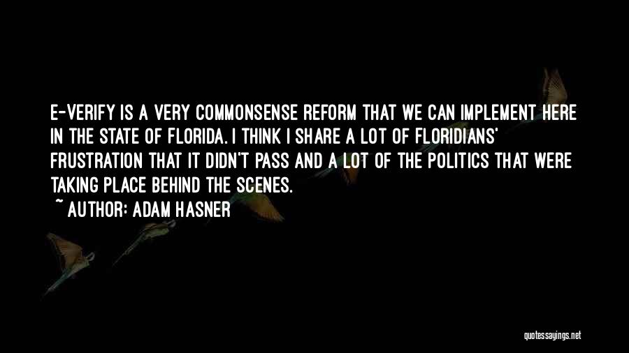 Adam Hasner Quotes: E-verify Is A Very Commonsense Reform That We Can Implement Here In The State Of Florida. I Think I Share