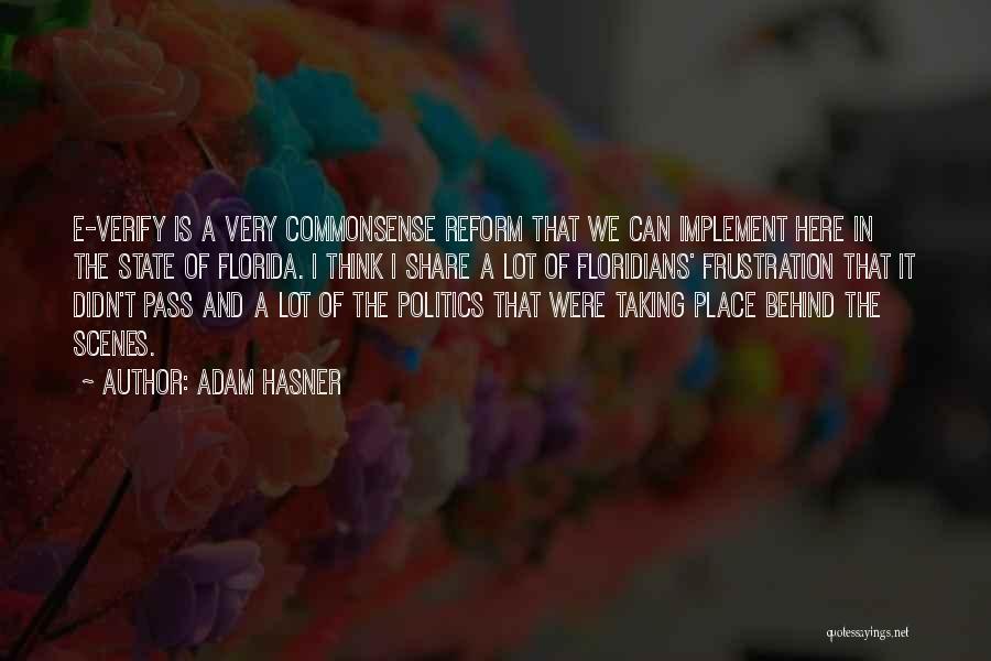 Adam Hasner Quotes: E-verify Is A Very Commonsense Reform That We Can Implement Here In The State Of Florida. I Think I Share