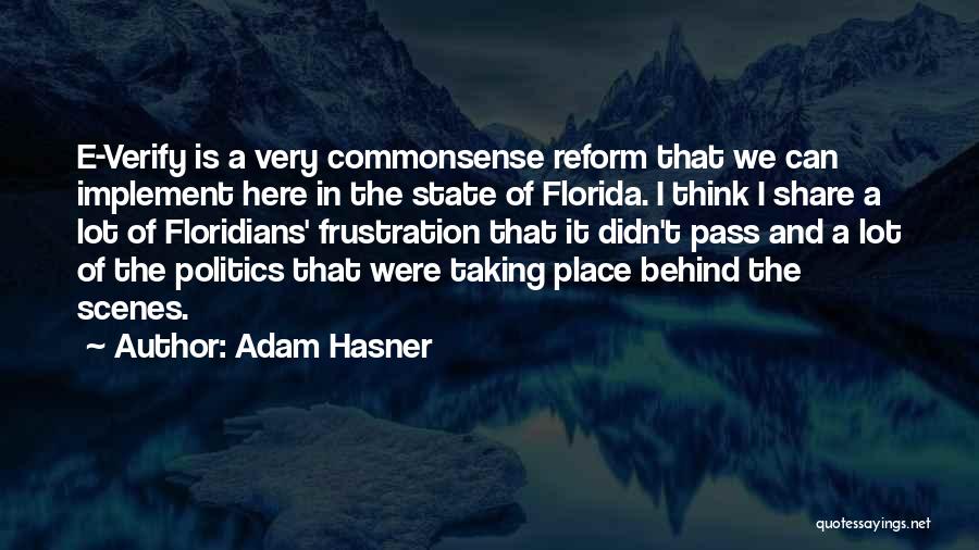 Adam Hasner Quotes: E-verify Is A Very Commonsense Reform That We Can Implement Here In The State Of Florida. I Think I Share