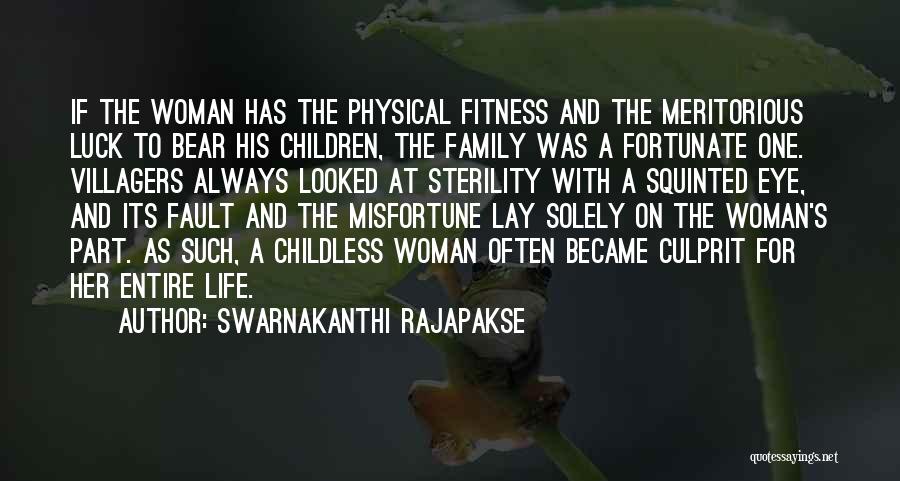 Swarnakanthi Rajapakse Quotes: If The Woman Has The Physical Fitness And The Meritorious Luck To Bear His Children, The Family Was A Fortunate