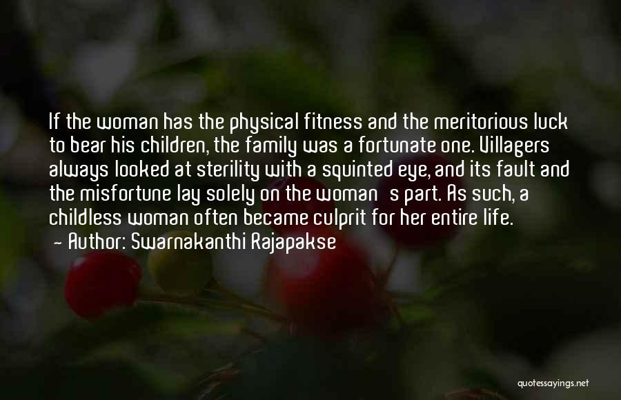 Swarnakanthi Rajapakse Quotes: If The Woman Has The Physical Fitness And The Meritorious Luck To Bear His Children, The Family Was A Fortunate