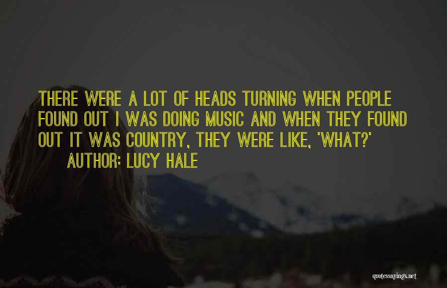 Lucy Hale Quotes: There Were A Lot Of Heads Turning When People Found Out I Was Doing Music And When They Found Out