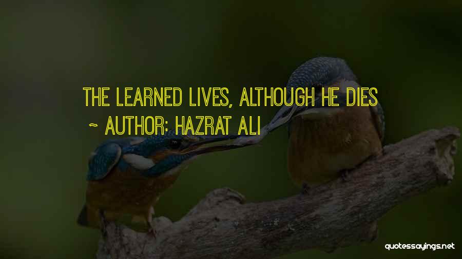 Hazrat Ali Quotes: The Learned Lives, Although He Dies