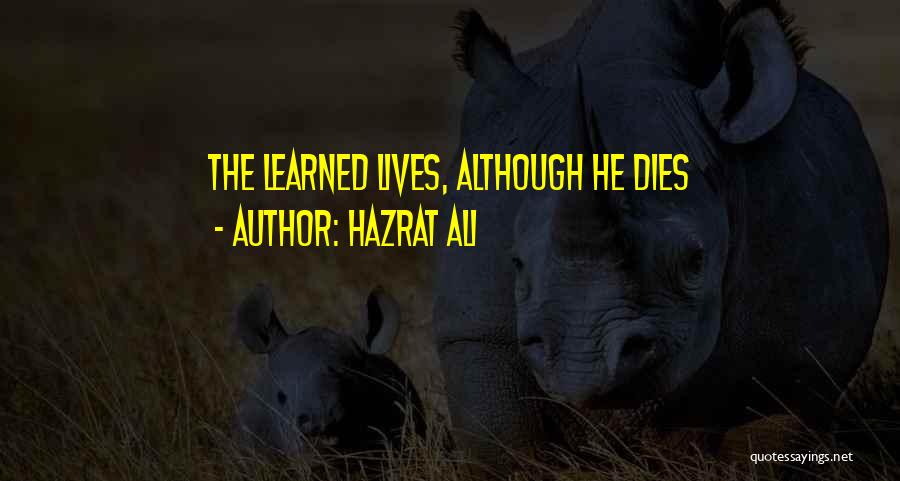 Hazrat Ali Quotes: The Learned Lives, Although He Dies