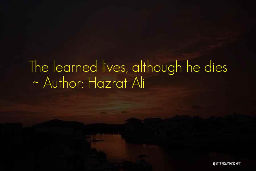 Hazrat Ali Quotes: The Learned Lives, Although He Dies