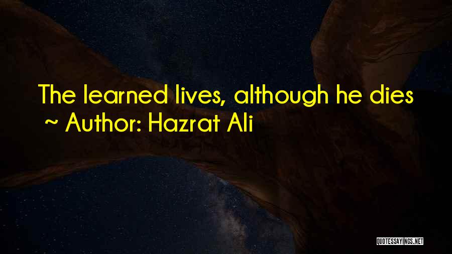 Hazrat Ali Quotes: The Learned Lives, Although He Dies