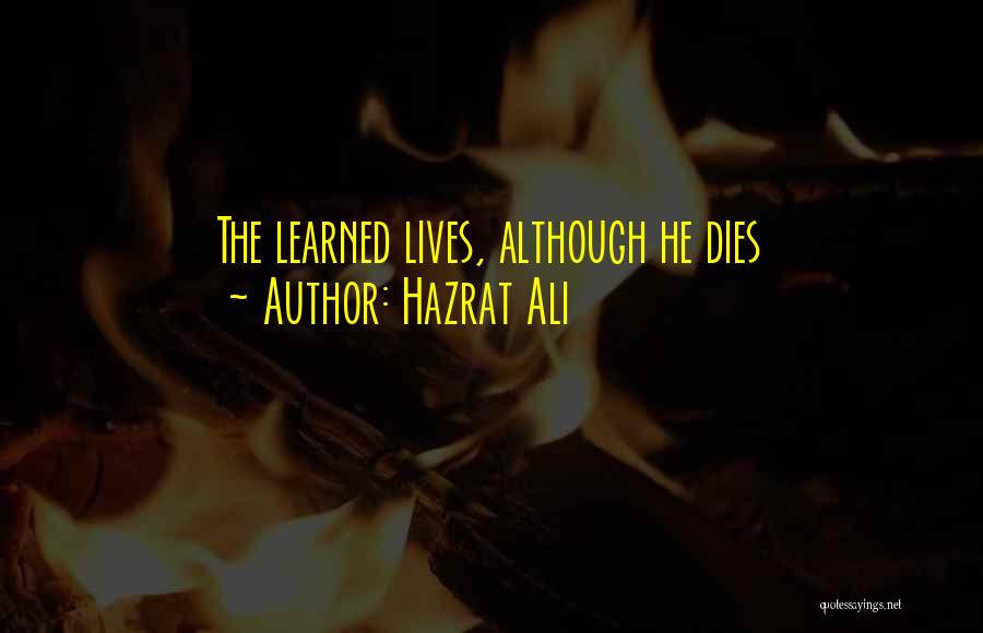 Hazrat Ali Quotes: The Learned Lives, Although He Dies