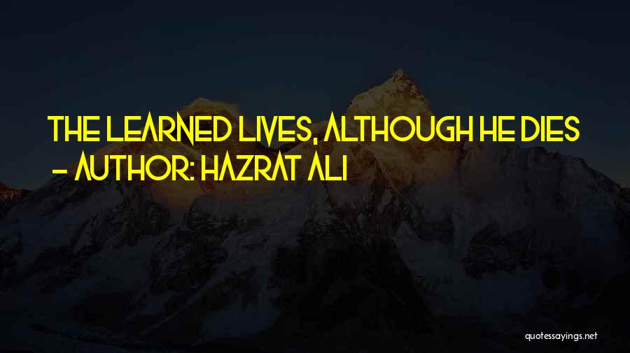 Hazrat Ali Quotes: The Learned Lives, Although He Dies