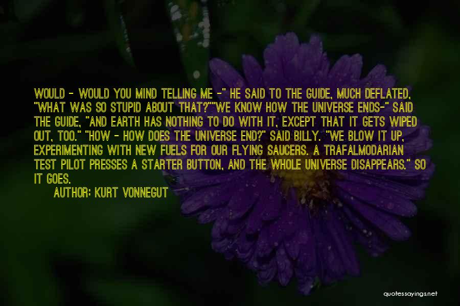 Kurt Vonnegut Quotes: Would - Would You Mind Telling Me - He Said To The Guide, Much Deflated, What Was So Stupid About