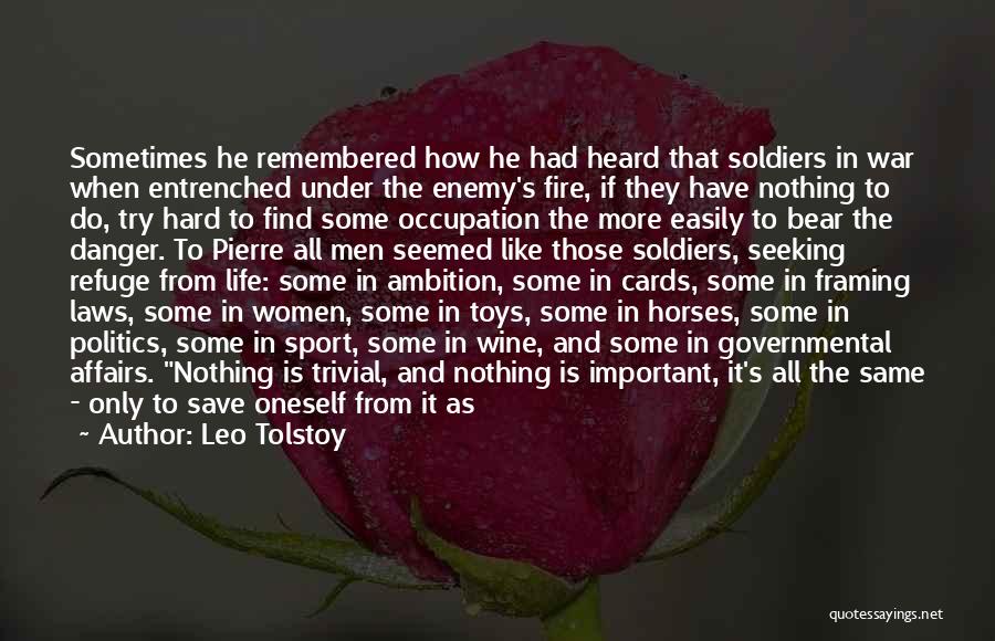 Leo Tolstoy Quotes: Sometimes He Remembered How He Had Heard That Soldiers In War When Entrenched Under The Enemy's Fire, If They Have