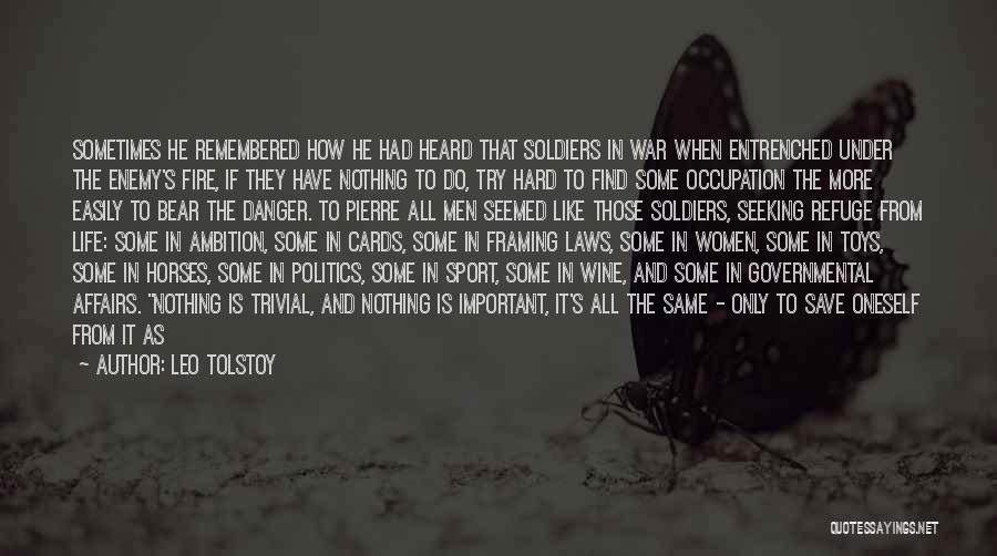 Leo Tolstoy Quotes: Sometimes He Remembered How He Had Heard That Soldiers In War When Entrenched Under The Enemy's Fire, If They Have