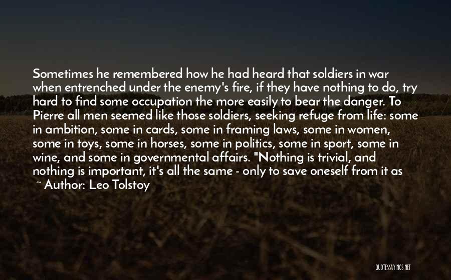 Leo Tolstoy Quotes: Sometimes He Remembered How He Had Heard That Soldiers In War When Entrenched Under The Enemy's Fire, If They Have