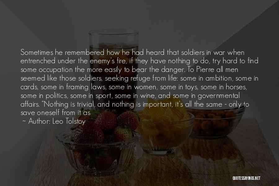 Leo Tolstoy Quotes: Sometimes He Remembered How He Had Heard That Soldiers In War When Entrenched Under The Enemy's Fire, If They Have