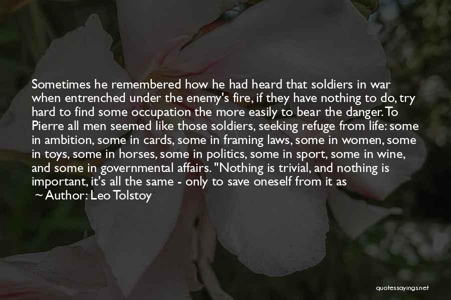 Leo Tolstoy Quotes: Sometimes He Remembered How He Had Heard That Soldiers In War When Entrenched Under The Enemy's Fire, If They Have