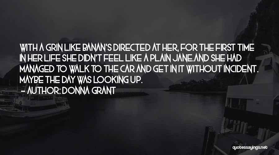Donna Grant Quotes: With A Grin Like Banan's Directed At Her, For The First Time In Her Life She Didn't Feel Like A