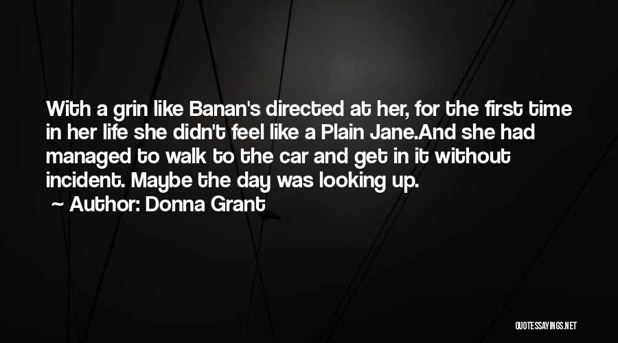 Donna Grant Quotes: With A Grin Like Banan's Directed At Her, For The First Time In Her Life She Didn't Feel Like A