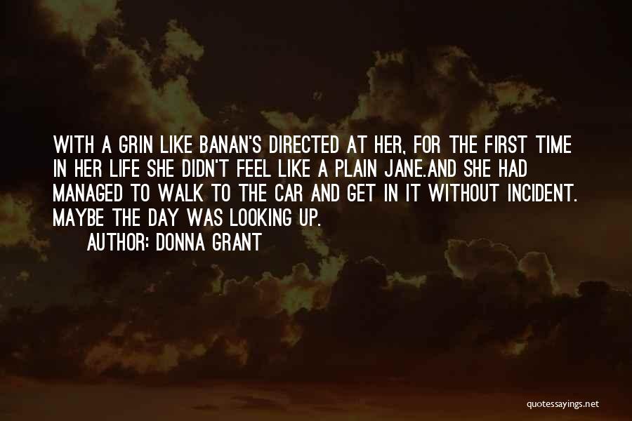 Donna Grant Quotes: With A Grin Like Banan's Directed At Her, For The First Time In Her Life She Didn't Feel Like A